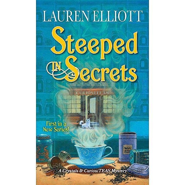 Steeped in Secrets / A Crystals & CuriosiTEAS Mystery Bd.1, Lauren Elliott