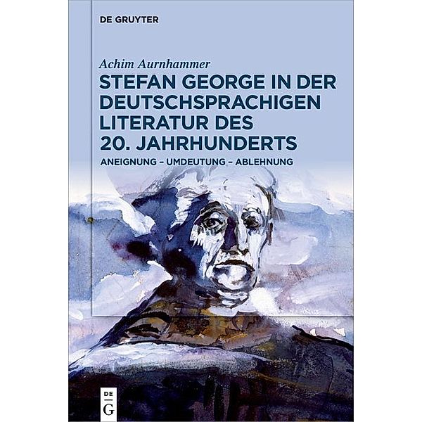 Stefan George in der deutschsprachigen Literatur des 20. Jahrhunderts, Achim Aurnhammer