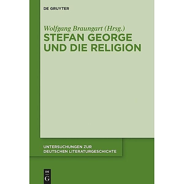 Stefan George und die Religion / Untersuchungen zur deutschen Literaturgeschichte Bd.147