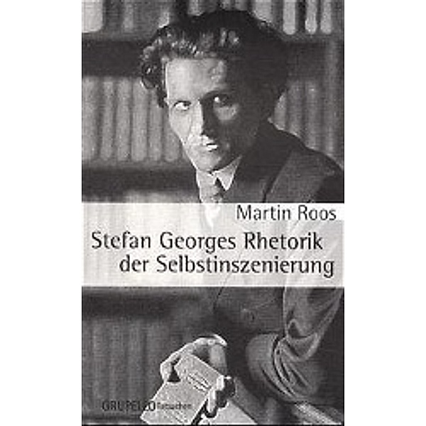 Stefan Georges Rhetorik der Selbstinszenierung, Martin Roos