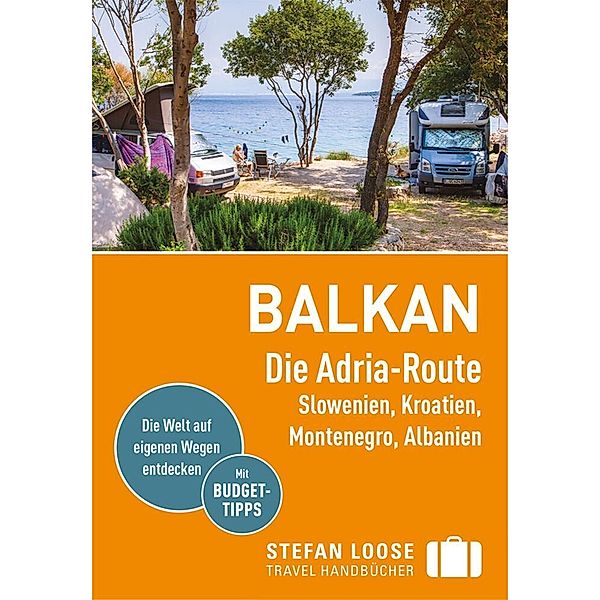 Stefan Loose Reiseführer Balkan, Die Adria-Route. Slowenien, Kroatien, Montenegro, Albanien, Andrea Markand, Mark Markand