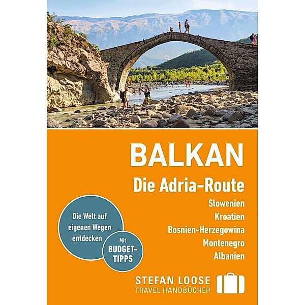 Stefan Loose Reiseführer Balkan, Die Adria-Route. Slowenien, Kroatien, Bosnien und Herzegowina, Montenegro, Albanien, Andrea Kuhnhenne, Mark Markand