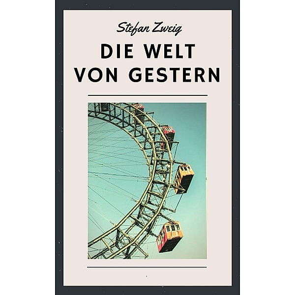 Stefan Zweig: Die Welt von gestern, Stefan Zweig