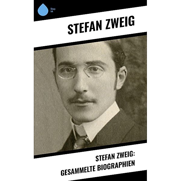 Stefan Zweig: Gesammelte Biographien, Stefan Zweig