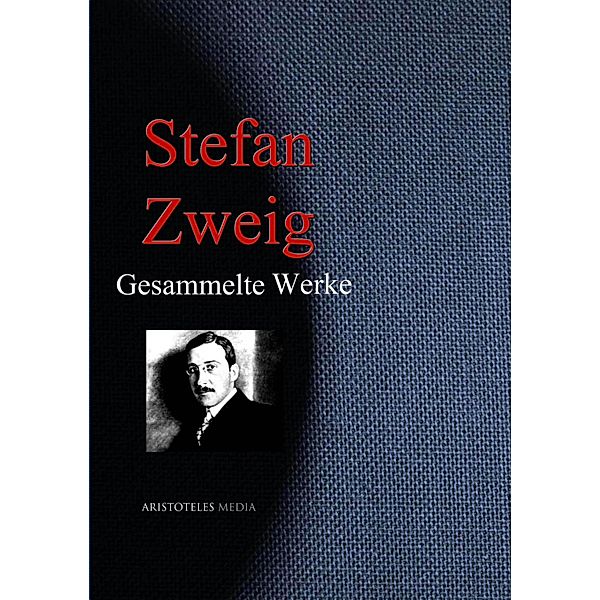 Stefan Zweig: Gesammelte Werke, Stefan Zweig