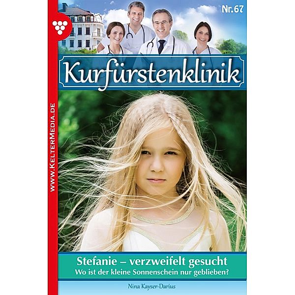 Stefanie - verzweifelt gesucht / Kurfürstenklinik Bd.67, Nina Kayser-Darius