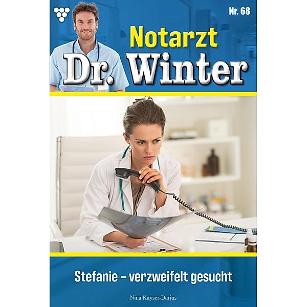 Stefanie - verzweifelt gesucht / Notarzt Dr. Winter Bd.68, Nina Kayser-Darius