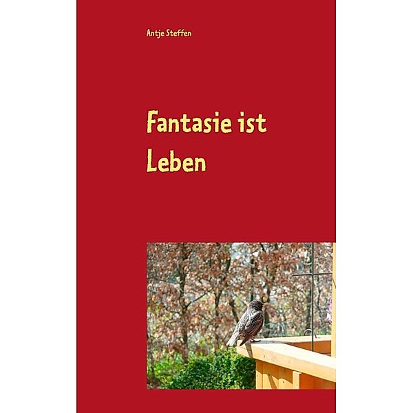 Steffen, A: Fantasie ist Leben, Antje Steffen