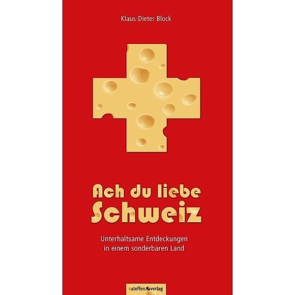 Steffen Verlag / Steffen GmbH: Ach du liebe Schweiz, Klaus-Dieter Block