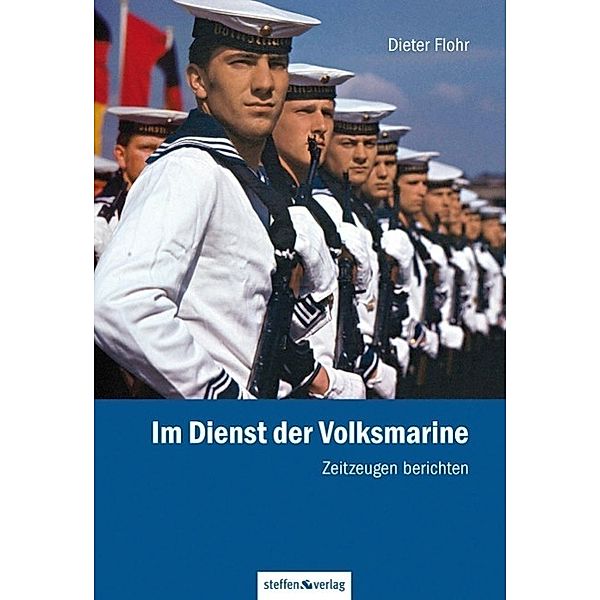 Steffen Verlag / Steffen GmbH: Im Dienst der Volksmarine I, Dieter Flohr