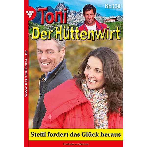 Steffi fordert das Glück heraus / Toni der Hüttenwirt Bd.128, Friederike von Buchner