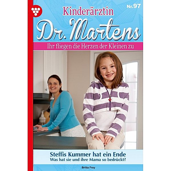 Steffis Kummer hat ein Ende / Kinderärztin Dr. Martens Bd.97, Britta Frey