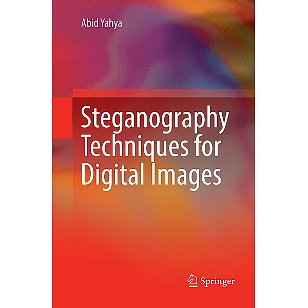 Steganography Techniques for Digital Images, Abid Yahya