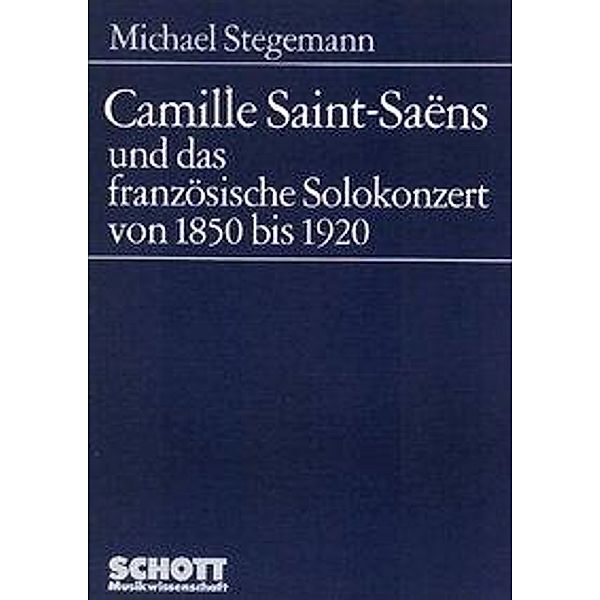 Stegemann, M: Camille Saint-Saëns und das französische Solok, Michael Stegemann