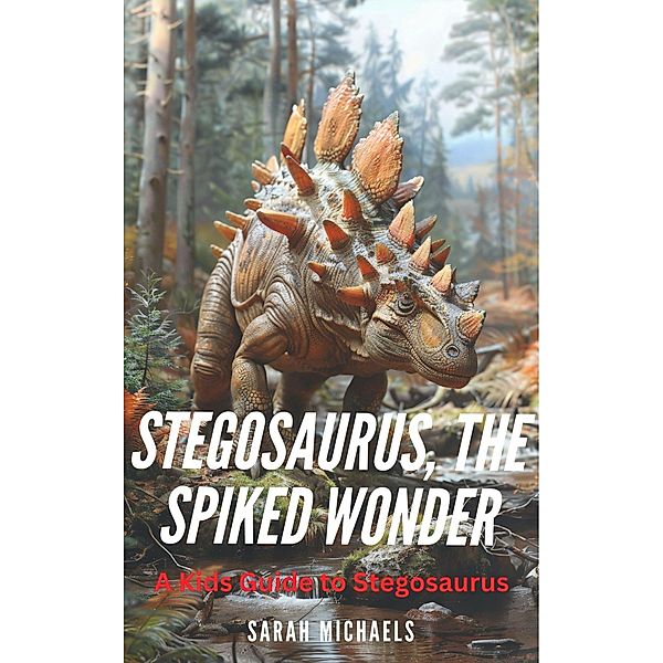 Stegosaurus, the Spiked Wonder: A Kids Guide to Stegosaurus, Scott La Counte