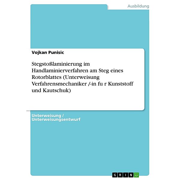 Stegstoßlaminierung im Handlaminierverfahren am Steg eines Rotorblattes (Unterweisung Verfahrensmechaniker /-in fu¨r Kunststoff und Kautschuk), Vojkan Punisic