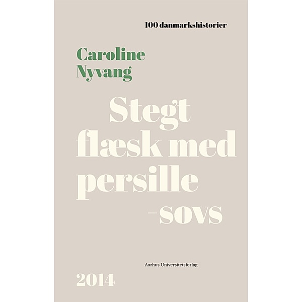Stegt flæsk med persillesovs / 100 danmarkshistorier Bd.57, Caroline Nyvang