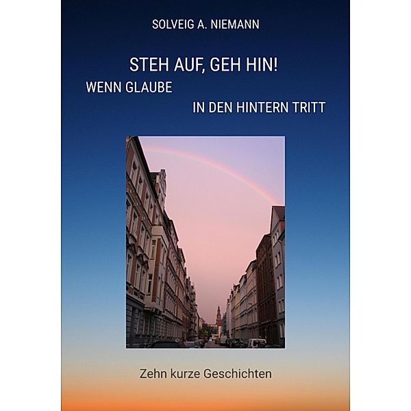 Steh auf, geh hin! Wenn Glaube in den Hintern tritt, Solveig A. Niemann