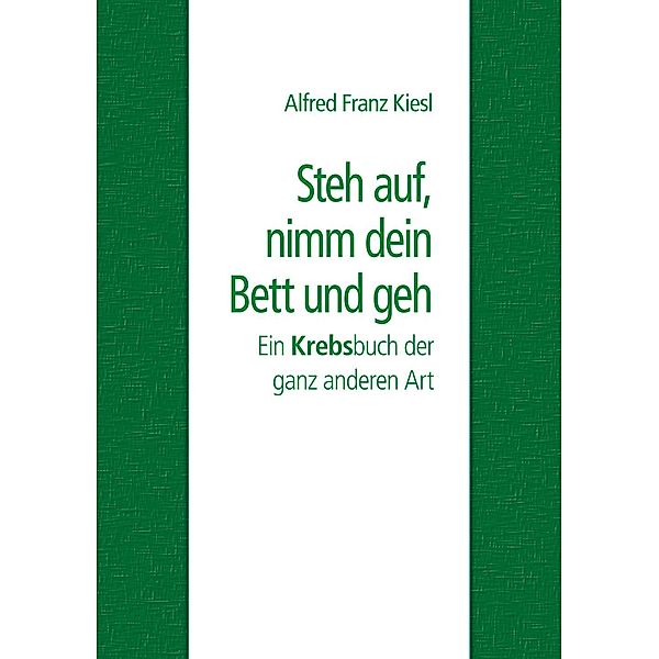 Steh auf, nimm dein Bett und geh, Alfred Franz Kiesl