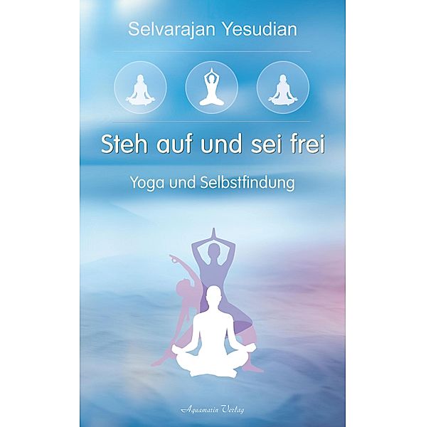 Steh auf und sei frei - Yoga und Selbstfindung, Selvarajan Yesudian
