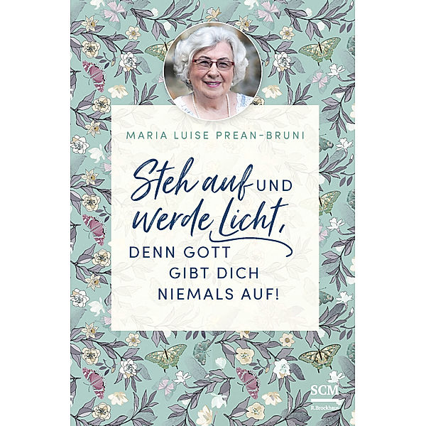 Steh auf und werde Licht, denn Gott gibt dich niemals auf!, Maria Prean-Bruni