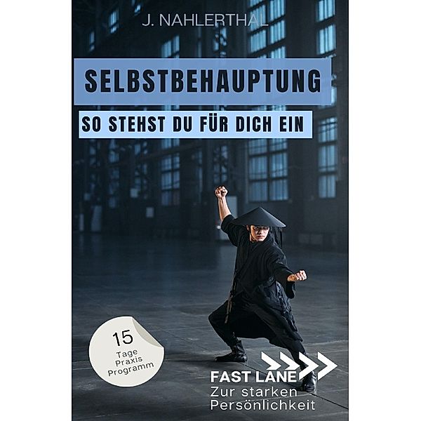 Steh für Dich ein! In 15 Tagen zu Selbstbehauptung und einem starken Ich, J. Nahlerthal