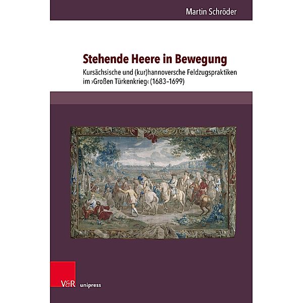 Stehende Heere in Bewegung / Herrschaft und soziale Systeme in der Frühen Neuzeit Bd.29, Martin Schröder