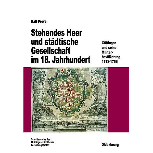Stehendes Heer und städtische Gesellschaft im 18. Jahrhundert / Beiträge zur Militärgeschichte Bd.47, Ralf Pröve