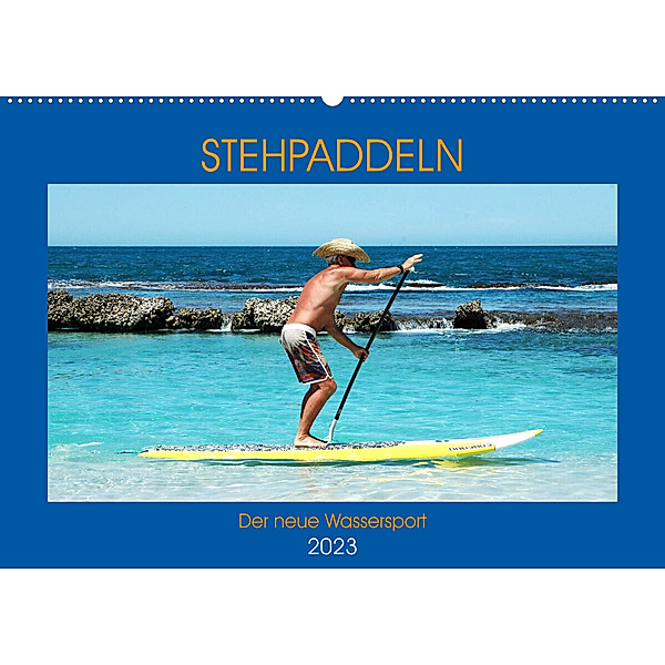 Stehpaddeln - Der neue Wassersport (Wandkalender 2023 DIN A2 quer), Boris Robert