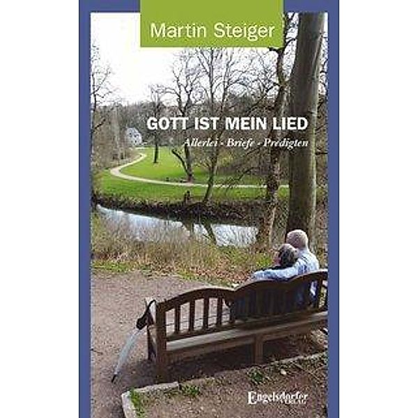 Steiger, M: GOTT IST MEIN LIED, Martin Steiger