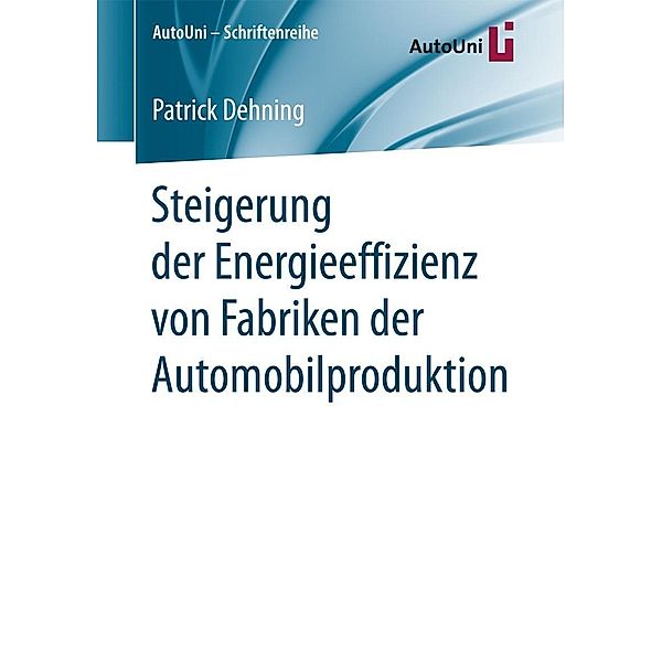 Steigerung der Energieeffizienz von Fabriken der Automobilproduktion / AutoUni - Schriftenreihe Bd.104, Patrick Dehning