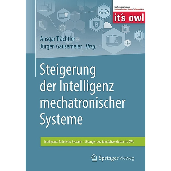 Steigerung der Intelligenz mechatronischer Systeme / Intelligente Technische Systeme - Lösungen aus dem Spitzencluster it's OWL