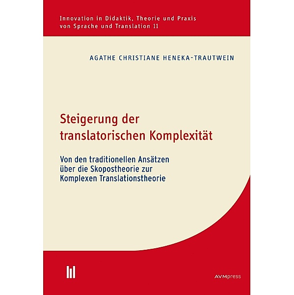 Steigerung der translatorischen Komplexität / Innovation in Didaktik, Theorie und Praxis von Sprache und Translation Bd.11, Agathe Christiane Heneka-Trautwein