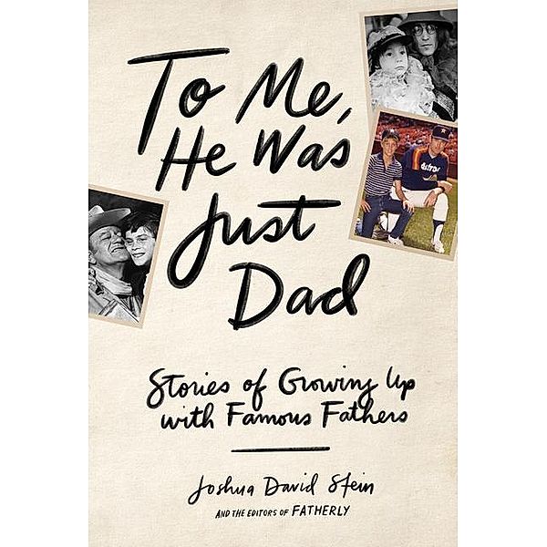 Stein, J: To Me, He Was Just Dad, Joshua D. Stein