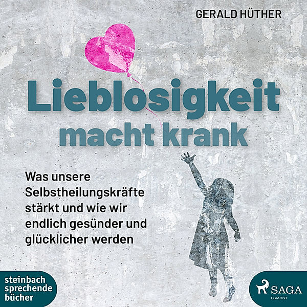 steinbach sprechende bücher - Lieblosigkeit macht krank,1 Audio-CD, Gerald Hüther