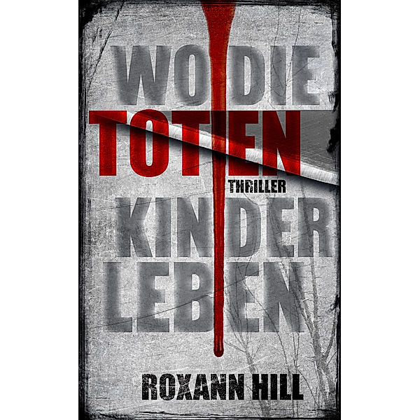 Steinbach und Wagner: Wo die toten Kinder leben: Thriller, Roxann Hill