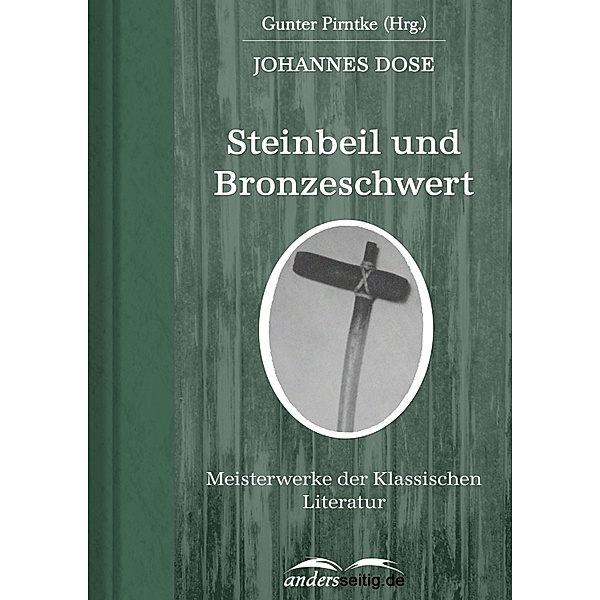 Steinbeil und Bronzeschwert / Meisterwerke der Klassischen Literatur, Johannes Dose