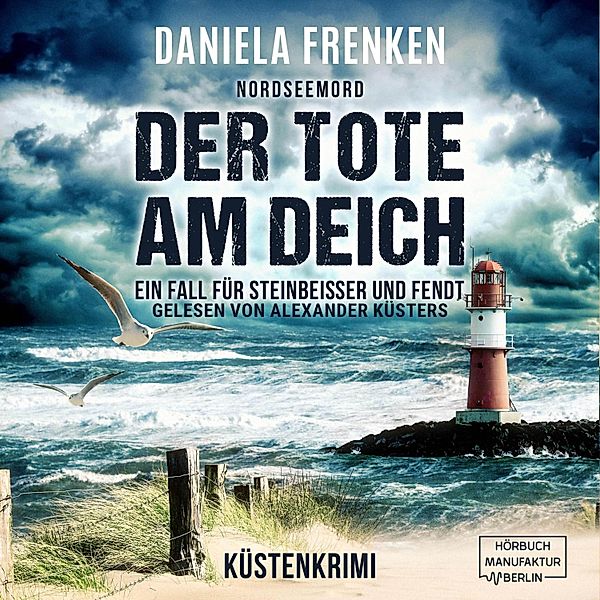 Steinbeisser und Fendt - 1 - Nordseemord Der Tote am Deich, Daniela Frenken