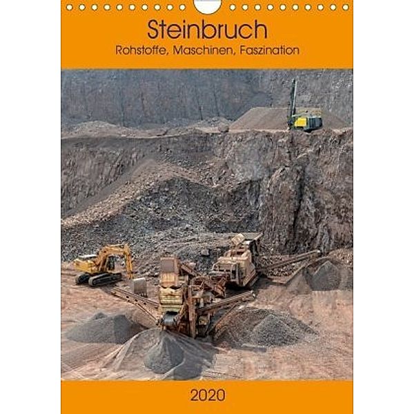 Steinbruch - Rohstoffe, Maschinen, Faszination (Wandkalender 2020 DIN A4 hoch), Anja Frost