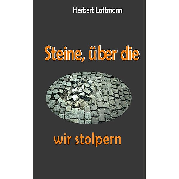 Steine, über die wir stolpern, Herbert Lattmann