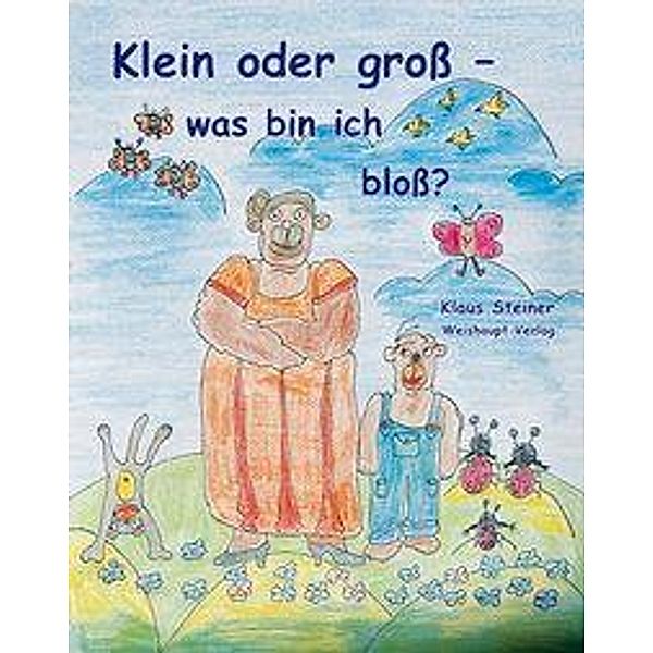 Steiner, K: Klein oder gross - was bin ich bloss?, Klaus Steiner