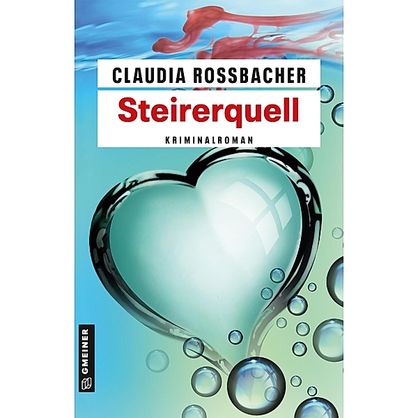 Steirerquell / LKA-Ermittler Sandra Mohr und Sascha Bergmann Bd.8, Claudia Rossbacher