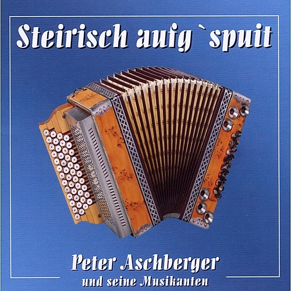 Steirisch aufgspuit, Peter und seine Musikanten Aschberger