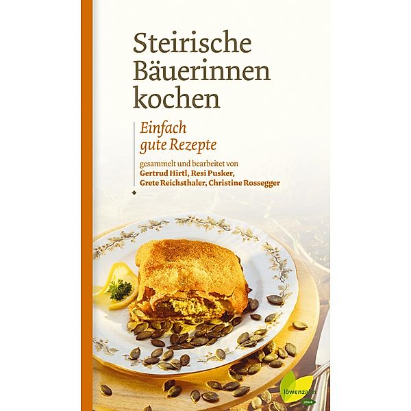 Steirische Bäuerinnen kochen / Kochen wie die österreichischen Bäuerinnen. Die besten Originalrezepte Bd.9, Gertrud Hirtl, Maria-Theresia Pusker, Grete Reichsthaler, Christine Rossegger