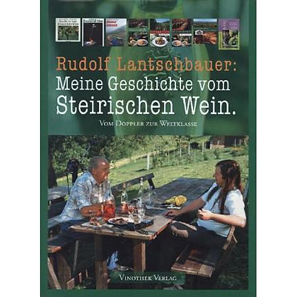 Steirischer Wein - Vom Doppler zur Weltklasse, Rudolf Lantschbauer, Josef Ertl, Gert Zechner