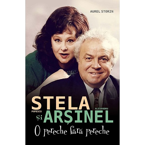 Stela Popescu ¿i Alexandru Ar¿inel. O pereche fara pereche, Aurel Storin