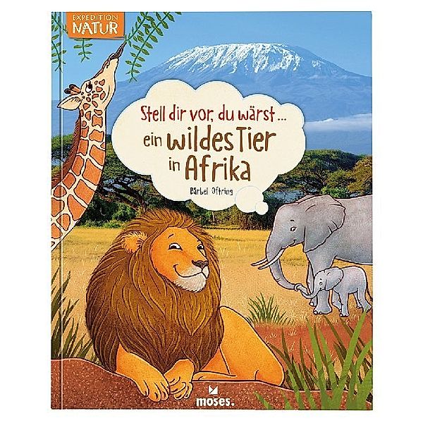 Stell dir vor, du wärst... / Stell dir vor, du wärst...ein wildes Tier in Afrika, Bärbel Oftring