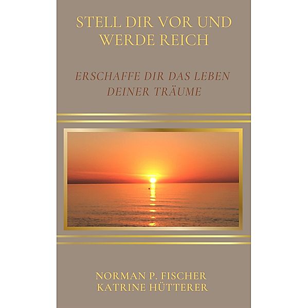 Stell dir vor und werde reich, Katrine Hütterer, Norman P. Fischer