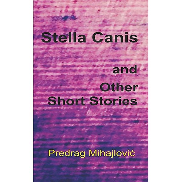 Stella Canis and Other Short Stories, Predrag Mihajlovic