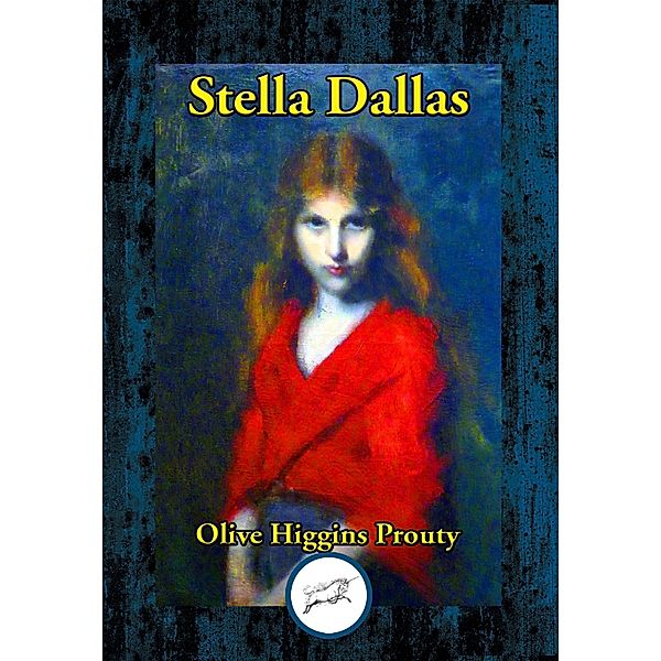 Stella Dallas / Dancing Unicorn Books, Olive Higgins Prouty